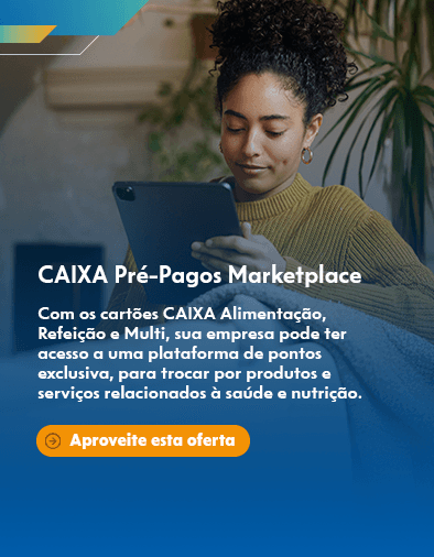 CAIXA Pré-Pagos Marketplace - Com os cartões CAIXA Alimentação, Refeição e Multi, sua empresa pode ter acesso a uma plataforma de pontos exclusiva, para trocar por produtos e serviços relacionados a saúde e nutrição.