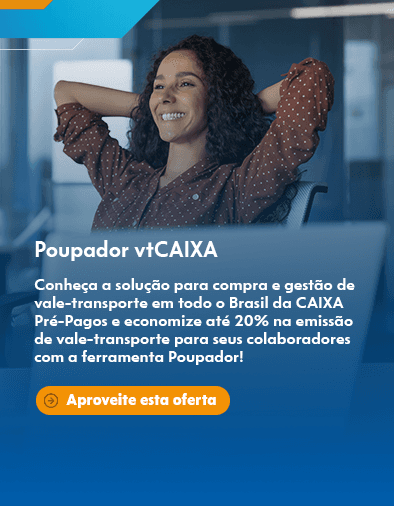 Poupador vtCAIXA - Conheça a solução para compra e gestão de vale-transporte em todo o Brasil da CAIXA Pré-Pagos e economize até 20% na emissão de vale-transporte para seus colaboradores com a ferramenta Poupador!